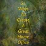 51 Ways To Create A Great Home Office