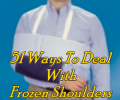 51 Ways To Deal With Frozen Shoulders