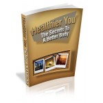 Healthier You - The Secrets To A Better Body