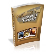 Healthier You - The Secrets To A Better Body