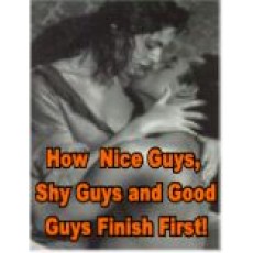 How Nice Guys, Shy Guys And Good Guys Finish First!