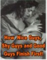 How Nice Guys, Shy Guys And Good Guys Finish First!